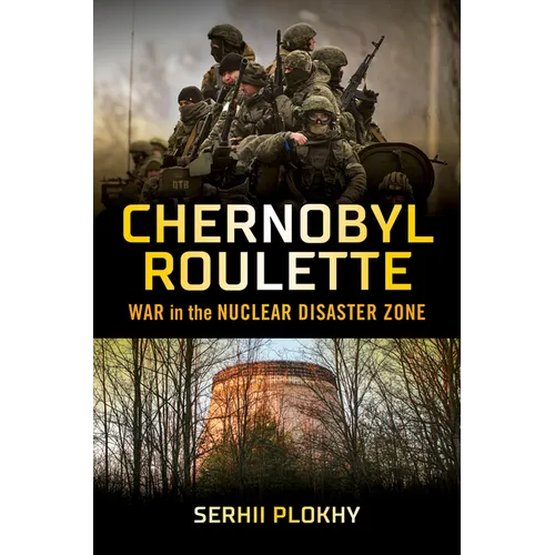 Chernobyl Roulette: War in the Nuclear Disaster Zone