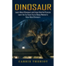 Dinosaur: Learn About Dinosaurs and Enjoy Colorful Pictures (Learn the Fun Facts You've Always Wanted to Know About Dinosaurs)
