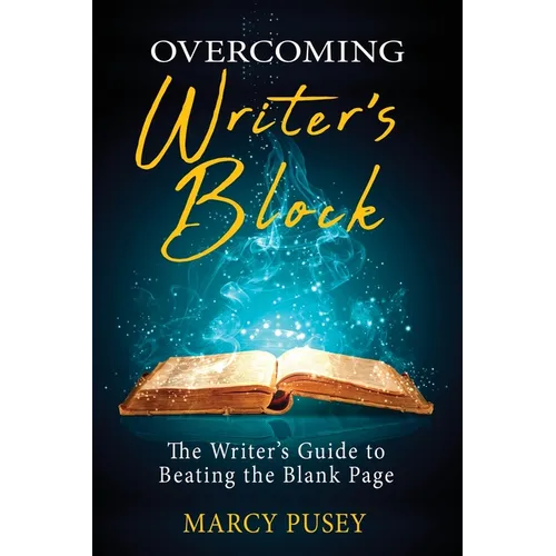 Overcoming Writer's Block: The Writer's Guide to Beating the Blank Page