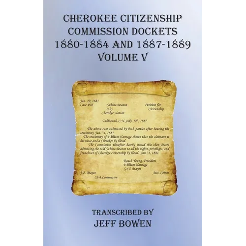 Cherokee Citizenship Commission Dockets Volume V: 1880-1884 and 1887-1889