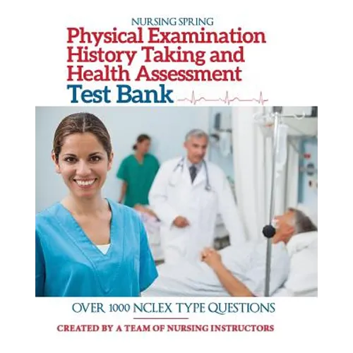 Physical Examination, History Taking & Health Assessment Test Bank: Pass Your Exam with Flying Colors