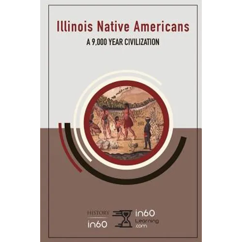 Illinois Native Americans: A 9,000 Year Civilization