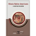 Illinois Native Americans: A 9,000 Year Civilization