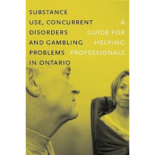 Substance Use, Concurrent Disorders, and Gambling Problems in Ontario: A Guide for Helping Professionals