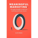 Meaningful Marketing: 38 Simple Principles To Make Your Marketing Match Your Mission