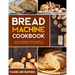 Bread Machine Cookbook: 800 Fuss-Free Budget-Friendly Recipes for Making Homemade Bread with Any Bread Maker