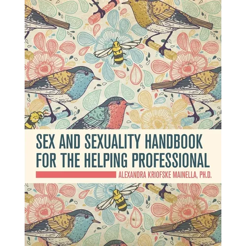 Sex and Sexuality Handbook for the Helping Professional