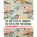 Sex and Sexuality Handbook for the Helping Professional