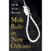 Mob Rule in New Orleans: Robert Charles & His Fight to Death, The Story of His Life, Burning Human Beings Alive, & Other Lynching Statistics - With In