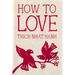 How to Love: Hardcover Gift Edition