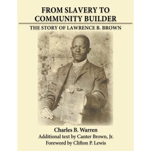 From Slavery to Community Builder: The Story of Lawrence B. Brown