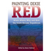 Painting Dixie Red: When, Where, Why, and How the South Became Republican