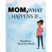 Mom, What Happens If...Numbers Activity Book