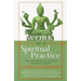 Work as a Spiritual Practice: A Practical Buddhist Approach to Inner Growth and Satisfaction on the Job