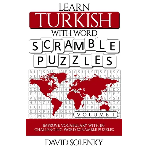 Learn Turkish with Word Scramble Puzzles Volume 1: Learn Turkish Language Vocabulary with 110 Challenging Bilingual Word Scramble Puzzles