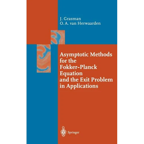 Asymptotic Methods for the Fokker-Planck Equation and the Exit Problem in Applications