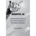 Agentic AI: Harnessing the Power of Autonomous Systems in the Modern Workplace