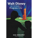 Walt Disney and the Promise of Progress City