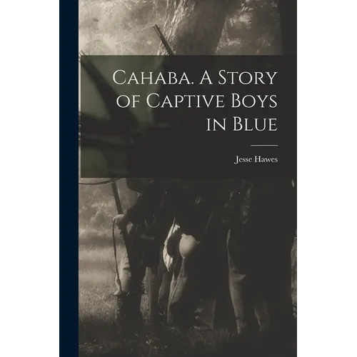 Cahaba. A Story of Captive Boys in Blue