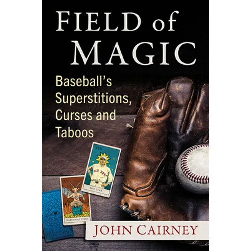 Field of Magic: Baseball's Superstitions, Curses and Taboos