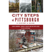 City Steps of Pittsburgh: A History & Guide