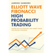 Elliott Wave - Fibonacci High Probability Trading: Master The Wave Principle and Market Timing With Proven Strategies