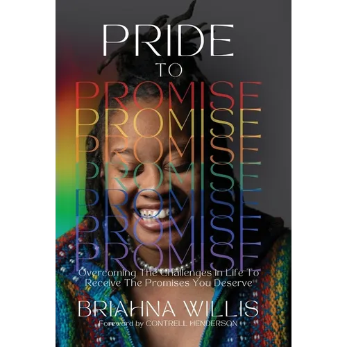 Pride to Promise: Overcoming the Challenges in Life to Receive the Promises You Deserve