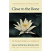 Close to the Bone: Life-Threatening Illness as a Soul Journey
