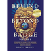 Behind and Beyond the Badge: Stories from the Village of First Responders with Cops, Firefighters, Dispatchers, Forensics, and Victim Advocates