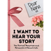 Dear Nana. I Want To Hear Your Story: A Guided Memory Journal to Share The Stories, Memories and Moments That Have Shaped Nana's Life 7 x 10 inch