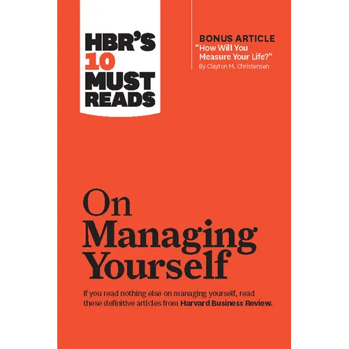 Hbr's 10 Must Reads on Managing Yourself (with Bonus Article How Will You Measure Your Life? by Clayton M. Christensen)