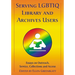 Serving LGBTIQ Library and Archives Users: Essays on Outreach, Service, Collections and Access
