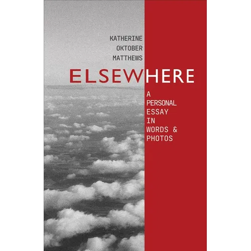 Elsewhere: A Personal Essay in Words and Photos
