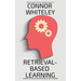 Retrieval-Based Learning: A Cognitive Psychology and Neuropsychology Guide To Learning