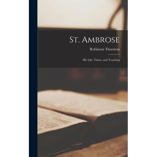 St. Ambrose: His Life, Times, and Teaching
