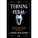 Turning Feral: A Modern Journey of Hunting, Trapping, and Living Intentionally in the Wilderness