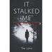 It Stalked Me: Mysterious True Stories, Volume 3