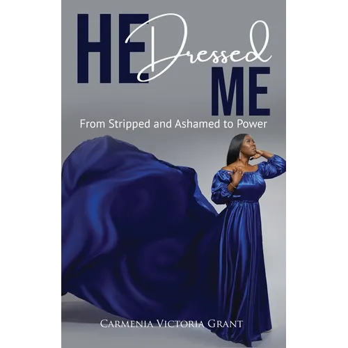 HE Dressed Me: From Stripped and Ashamed to Power