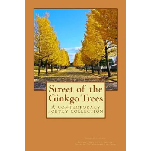 Street of the Ginkgo Trees: A contemporary poetry collection