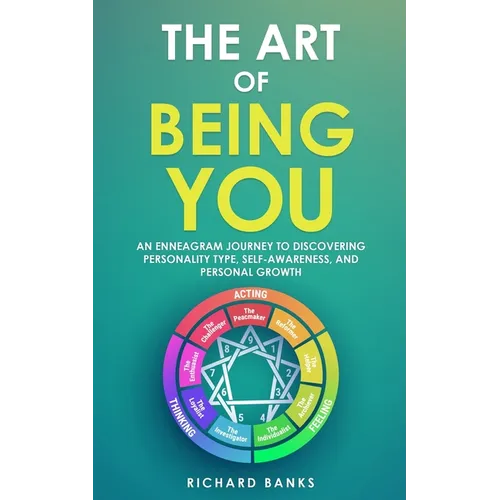 The Art of Being You: An Enneagram Journey to Discovering Personality Type, Self-Awareness, and Personal Growth