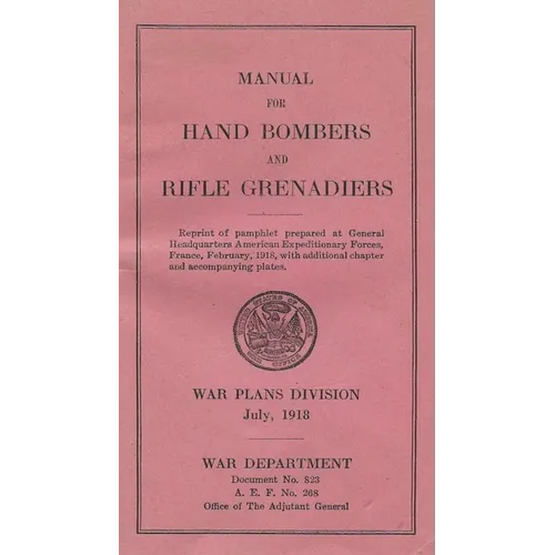 Grenades In The First World War: Manual For Hand Bombers and Rifle Grenadiers United States Army