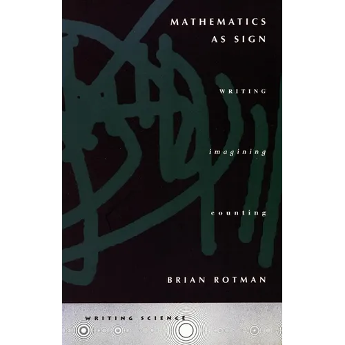 Mathematics as Sign: Writing, Imagining, Counting