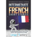 Intermediate French Short Stories: 10 Captivating Short Stories to Learn French & Grow Your Vocabulary the Fun Way!