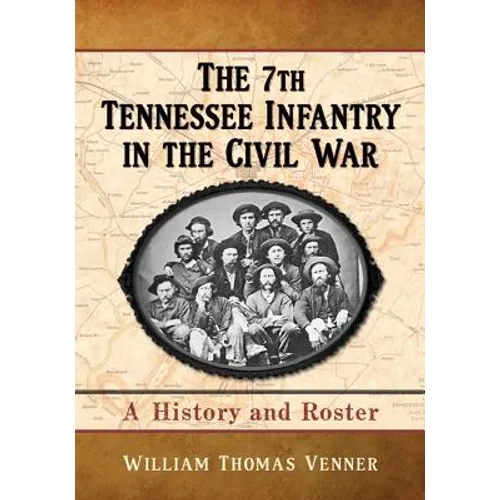 The 7th Tennessee Infantry in the Civil War: A History and Roster