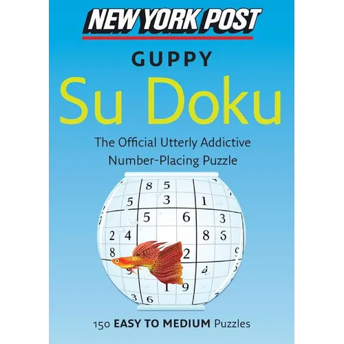 New York Post Guppy Su Doku: 150 Easy to Medium Puzzles