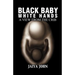 Black Baby White Hands: A View from the Crib