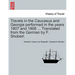 Travels in the Caucasus and Georgia Performed in the Years 1807 and 1808 ... Translated from the German by F. Shoberl.