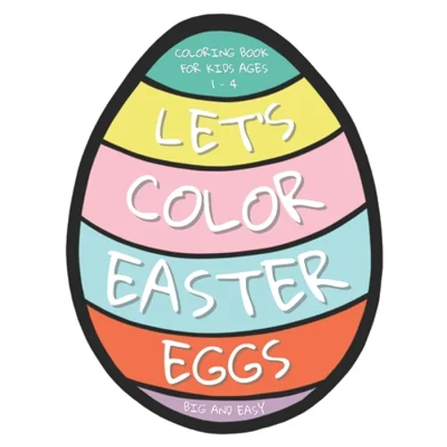 Let's Color Easter Eggs Coloring Book for Kids ages 1 - 4: 25 Big and Easy Easter Eggs to Color and Draw Your Own Patterns