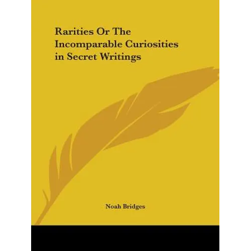Rarities Or The Incomparable Curiosities in Secret Writings