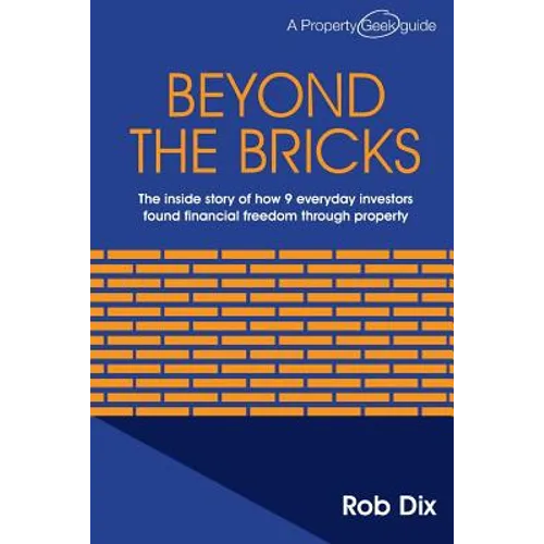 Beyond the Bricks: The inside story of how 9 everyday investors found financial freedom through property